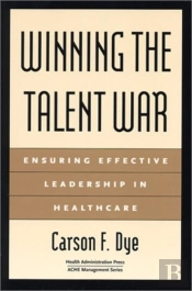 Winning The Talent War: Ensuring Effective Leadership In Healthcare