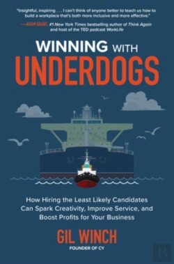 Bertrand.pt - Winning With Underdogs: How Hiring The Least Likely Candidates Can Spark Creativity, Improve Service, And Boost Profits For Your Business