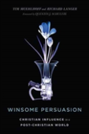 Winsome Persuasion Â€“ Christian Influence In A Postâ€“Christian World