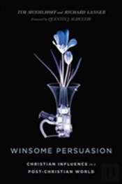 Winsome Persuasion Â€“ Christian Influence In A Postâ€“Christian World