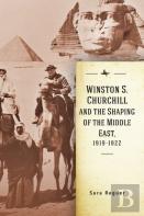 Winston S. Churchill And The Shaping Of The Middle East, 1919-1922