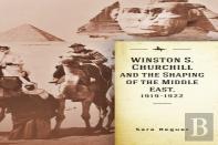 Winston S. Churchill And The Shaping Of The Middle East, 1919-1922