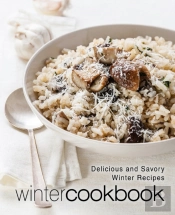 Winter Cookbook: Delicious And Savory Wi