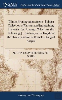Bertrand.pt - Winter Evening Amusements. Being A Collection Of Curious And Entertaining Histories, &C. Amongst Which Are The Following; (...)Ntelion, Or The Knight Of The Oracle, And Son Of Persicles, King Of Assyr