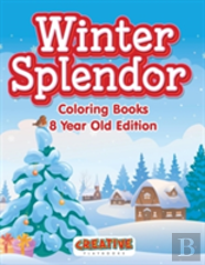 Winter Splendor - Coloring Books 8 Year Old Edition