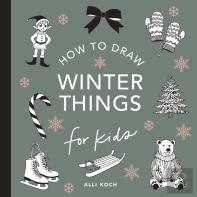 Winter Things: How To Draw Books For Kids With Christmas Trees, Elves, Wreaths, Gifts, And Santa Claus