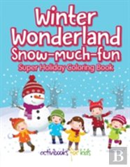 Winter Wonderland Snow-Much-Fun Super Holiday Coloring Book
