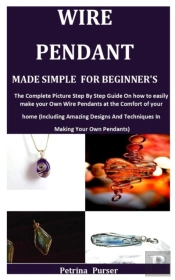 Wire Pendant Made Simple  For  Beginner'S