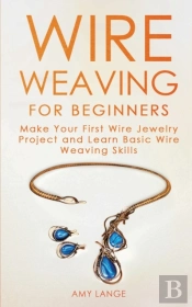 Wire Weaving For Beginners