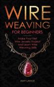 Wire Weaving For Beginners