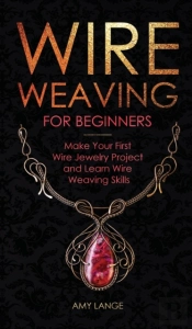 Wire Weaving For Beginners