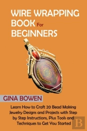 Wire Wrapping Book For Beginners