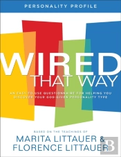 Wired That Way Personality Profile Â€“ An Easyâ€“Toâ€“Use Questionnaire For Helping You Discover Your Godâ€“Given Personality Type