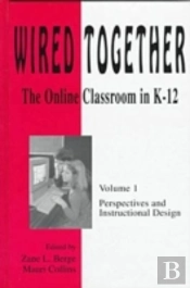 Wired Together-Online Classroom In K-12 Perspectives And Instructional Desi V. 1