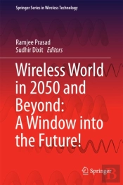 Wireless World In 2050 And Beyond: A Window Into The Future!