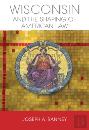 Wisconsin And The Shaping Of American Law