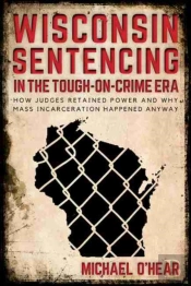 Wisconsin Sentencing In The Tough-On-Crime Era