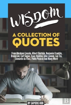 Bertrand.pt - Wisdom: A Collection Of Quotes From Abraham Lincoln, Albert Einstein, Benjamin Franklin, Bruce Lee, Carl Sagan, Isaac Newton, John Lennon, Lao Tzu, Leonardo Da Vinci, Pablo Picasso And Many More!