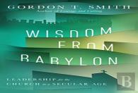 Wisdom From Babylon Â€“ Leadership For The Church In A Secular Age