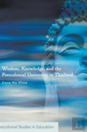 Wisdom, Knowledge, And The Postcolonial University In Thailand