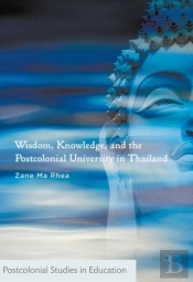 Wisdom, Knowledge, And The Postcolonial University In Thailand