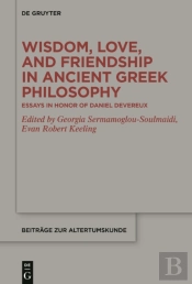 Wisdom, Love, And Friendship In Ancient Greek Philosophy