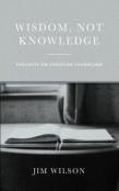 Wisdom, Not Knowledge