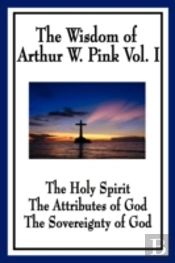Wisdom Of Arthur W. Pink Vol I