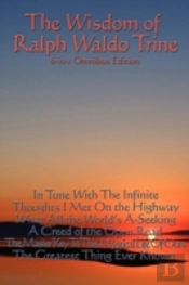 Wisdom Of Ralph Waldo Trine
