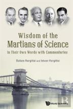 Wisdom Of The Martians Of Science: In Their Own Words With Commentaries