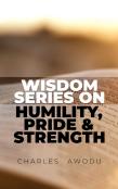 Wisdom Series On Humility, Pride And Strength
