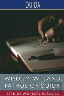 Wisdom, Wit, And Pathos Of Ouida (Esprios Classics)