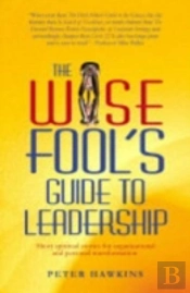 Wise Fool`S Guide To Leadership