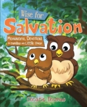 Wise For Salvation: Meaningful Devotions For Families With Little Ones