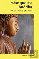 Wise Quotes - Buddha (174 Buddha Quotes)