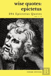 Wise Quotes - Epictetus (294 Epictetus Quotes)
