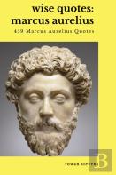 Wise Quotes - Marcus Aurelius (459 Marcus Aurelius Quotes)