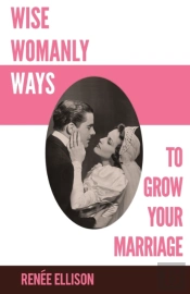 Wise Womanly Ways To Grow Your Marriage