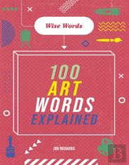 Wise Words: 100 Art Words Explained