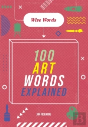 Wise Words: 100 Art Words Explained