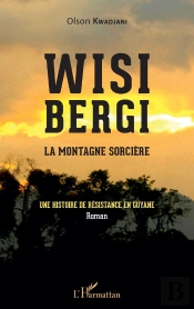 Wisi Bergi : La Montagne Sorcière, Une Histoire De Résistance En Guyane