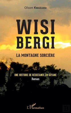 Bertrand.pt - Wisi Bergi : La Montagne Sorcière, Une Histoire De Résistance En Guyane