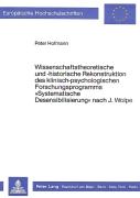 Wissenschaftstheoretische Und -Historische Rekonstruktion Des Klinisch-Psychologischen Forschungsprogramms Ã‚Â«Systematische Desensibilisierungã‚Â» Nach J. Wolpe