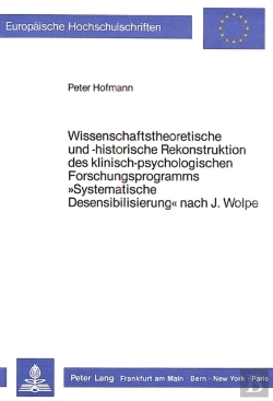 Bertrand.pt - Wissenschaftstheoretische Und -Historische Rekonstruktion Des Klinisch-Psychologischen Forschungsprogramms Ã‚Â«Systematische Desensibilisierungã‚Â» Nach J. Wolpe