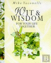 Wit And Wisdom For Your Life Together
