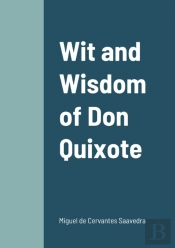Wit And Wisdom Of Don Quixote