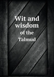 Wit And Wisdom Of The Talmud