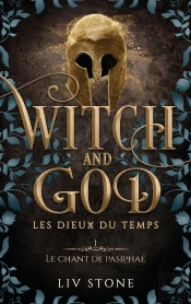 Witch And God - Les Dieux Du Temps Tome 1 : Le Chant De Pasiphaé