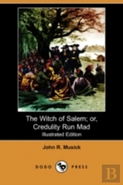 Witch Of Salem; Or, Credulity Run Mad (Illustrated Edition) (Dodo Press)