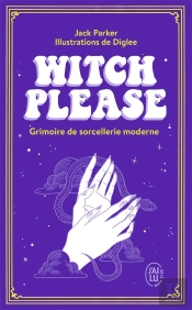 Witch Please ; Grimoire De Sorcellerie Moderne